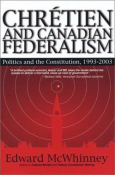 Paperback Chretien and Canadian Federalism: Politics and the Constitution: 1993-2003 Book