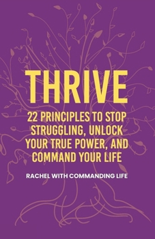 Paperback Thrive: 22 Principles to Stop Struggling, Unlock Your True Power, and Command Your Life Book