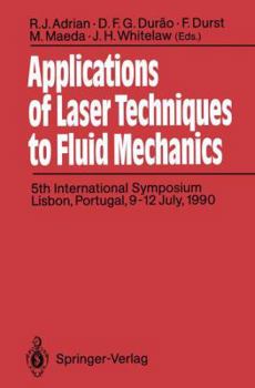 Paperback Applications of Laser Techniques to Fluid Mechanics: 5th International Symposium Lisbon, Portugal, 9-12 July, 1990 Book