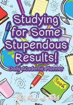 Paperback Studying For Some Stupendous Results! Daily Academic Planner Book