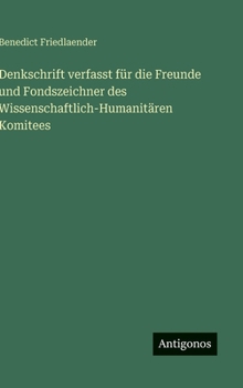 Denkschrift verfasst für die Freunde und Fondszeichner des Wissenschaftlich-Humanitären Komitees