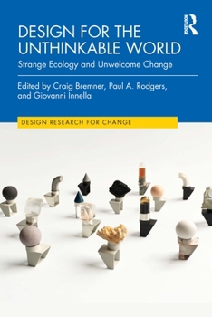 Hardcover Design for the Unthinkable World: Strange Ecology and Unwelcome Change Book