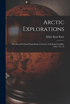 Paperback Arctic Explorations: The Second Grinnell Expedition in Search of Sir John Franklin, 1853, '54, '55 Book