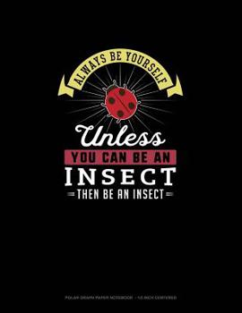 Paperback Always Be Yourself Unless You Can Be An Insect Then Be An Insect: Polar Graph Paper Notebook - 1/2 Inch Centered Book