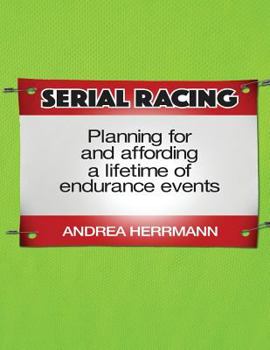 Paperback Serial Racing: Planning for and Affording a Lifetime of Endurance Events Book