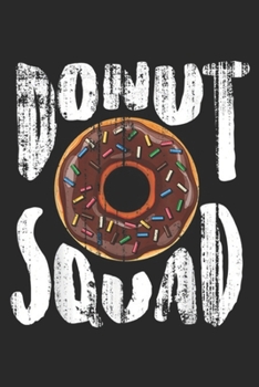 Paperback Donut Squad: Donut Squad Cool Donut Lover Doughnut Gift Journal/Notebook Blank Lined Ruled 6x9 100 Pages Book