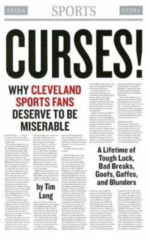 Paperback Curses! Why Cleveland Sports Fans Deserve to Be Miserable: A Lifetime of Tough Luck, Bad Breaks, Goofs, Gaffes, and Blunders Book