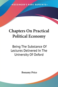 Paperback Chapters On Practical Political Economy: Being The Substance Of Lectures Delivered In The University Of Oxford Book