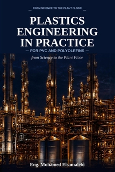 Paperback Plastics Engineering in Practice: for PVC and Polyolefins - from Science to the Plant Floor Book