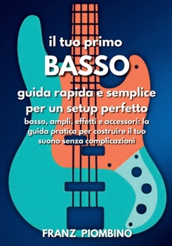 Paperback Il tuo primo BASSO: Guida rapida e semplice per un setup perfetto [Italian] Book
