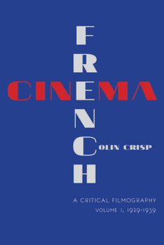 French Cinema--A Critical Filmography: Volume 1, 1929-1939 - Book #1 of the French Cinema—A Critical Filmography: 1929–1958