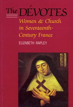 Paperback The Dévotes: Women and Church in Seventeenth-Century France Volume 4 Book
