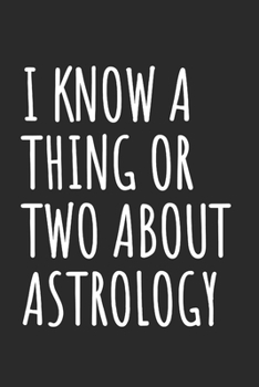 Paperback I Know A Thing Or Two About Astrology: Blank Lined Notebook Book