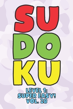 Paperback Sudoku Level 1: Super Easy! Vol. 28: Play 9x9 Grid Sudoku Super Easy Level Volume 1-40 Play Them All Become A Sudoku Expert On The Roa Book