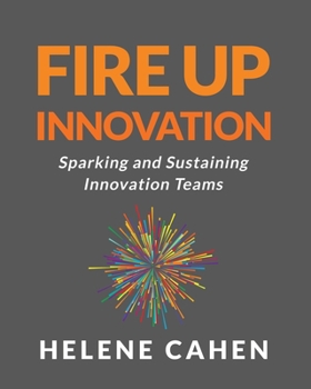 Paperback Fire Up Innovation: Sparking and Sustaining Innovation Teams Book