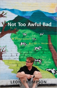 Paperback Not Too Awful Bad: A Storyteller's Guide to Vermont Book