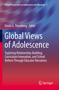 Paperback Global Views of Adolescence: Exploring Relationship-Building, Curriculum Innovation, and School Reform Through Educator Narratives Book