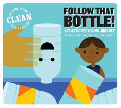 Follow That Bottle!: A Plastic Recycling Journey - Book  of the Keeping cities clean