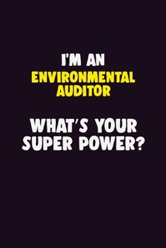 I'M An Environmental Auditor, What's Your Super Power?: 6X9 120 pages Career  Notebook Unlined  Writing Journal