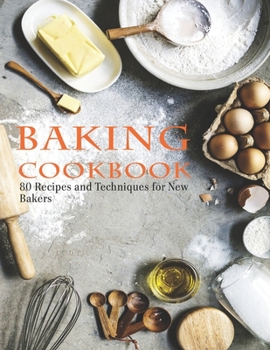 Paperback Baking Cookbook: 80 Recipes and Techniques for New Bakers Book