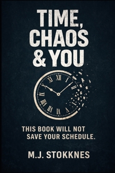 Time, Chaos & You.: This Book Will Not Save Your Schedule. (The Age of Chaos)