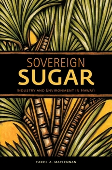Hardcover Sovereign Sugar: Industry and Environment in Hawai'i Book