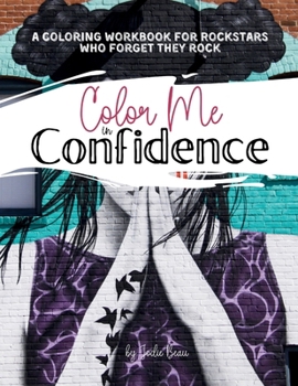 Paperback Color Me in Confidence: A Coloring Journal For Rock Stars Who Forget They Rock Book
