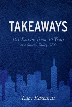 Hardcover Takeaways: 101 Lessons from 30 Years as a Silicon Valley CEO Book