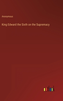 Hardcover King Edward the Sixth on the Supremacy Book