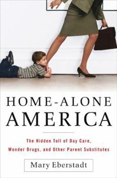 Hardcover Home-Alone America: The Hidden Toll of Day Care, Behavioral Drugs, and Other Parent Substitutes Book