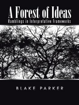 Paperback A Forest of Ideas: Ramblings in Interpretative Frameworks Book