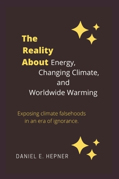 Paperback The Reality About Energy, Changing Climate, and Worldwide Warming Book