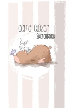 Paperback Sketchbook: Come Closer Cute Bear Cover Notebook for Drawing, Writing, Painting, Doodling or Sketching, 120 Pages, 6x9 Blank Paper Book