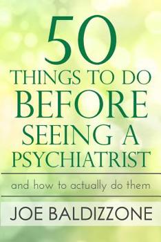 Paperback 50 Things To Do Before Seeing a Psychiatrist: And How To Actually Do Them Book