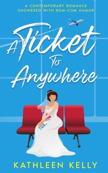Paperback A Ticket To Anywhere: A Contemporary Romance Sprinkled with Rom-Com Humor Book