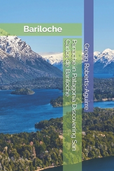 Panache in Patagonia Discovering San Carlos de Bariloche: San Carlos de Bariloche with Panache (South America)