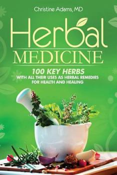 Paperback Herbal Medicine: 100 Key Herbs with all their Uses as Herbal Remedies for Health and Healing Book