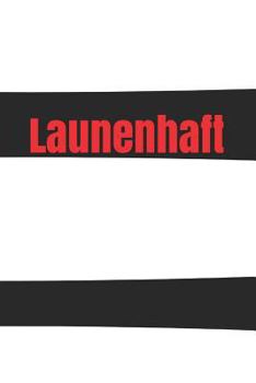 Launenhaft: Laune Missmut Groll Wut Angst Freunde schlechte Träume Job Hass Körper Geist Seele