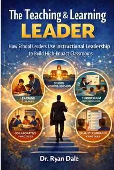 Paperback The Teaching & Learning Leader: How School Leaders Use Instructional Leadership to Build High-Impact Classrooms Book