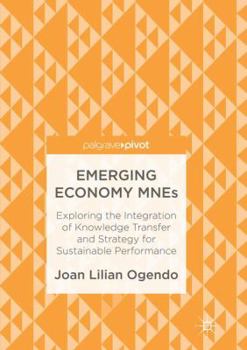 Paperback Emerging Economy Mnes: Exploring the Integration of Knowledge Transfer and Strategy for Sustainable Performance Book