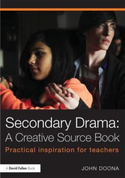 Paperback Secondary Drama: A Creative Source Book: Practical Inspiration for Teachers Book