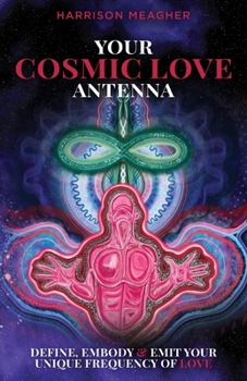 Paperback Your Cosmic Love Antenna: Define, Embody & Emit Your Unique Frequency of LOVE Book