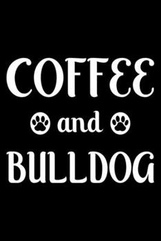 Coffee And Bulldog: Cute Bulldog Lined journal Notebook, Great Accessories & Gift Idea for Bulldog Owner & Lover. Lined journal Notebook With An Inspirational Quote.