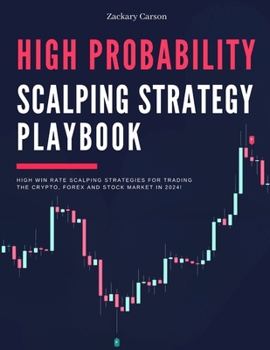 High Probability Scalping Strategy Playbook: High Win Rate Scalping Strategies for Trading the Crypto, Forex and Stock Market in 2024! (The Day Trader's Edge In 2024)