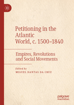 Paperback Petitioning in the Atlantic World, C. 1500-1840: Empires, Revolutions and Social Movements Book