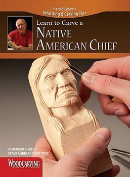 Paperback Learn to Carve a Native American Chief: Companion Guide to Native American Study Stick (Fox Chapel Publishing) Harold Enlow's Whittling & Carving Tips - Booklet Only Book