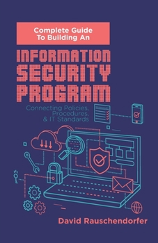 Paperback Complete Guide to Building An Information Security Program: Connecting Polices, Procedures, & IT Standards Book