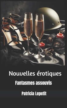 Paperback Nouvelles érotiques: Fantasmes assouvis [French] Book