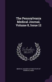 Hardcover The Pennsylvania Medical Journal, Volume 8, Issue 12 Book