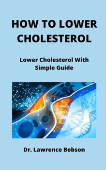 How to Lower Cholesterol: Lower Cholesterol With Simple Guide